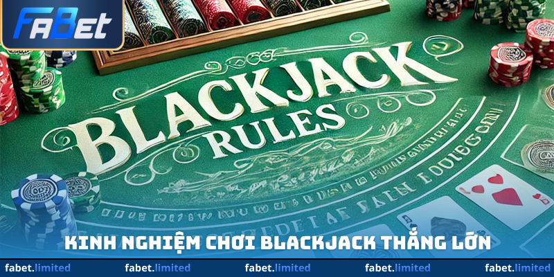 Kinh nghiệm chơi Blackjack thắng lớn