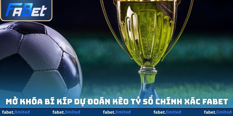 Mở khóa bí kíp dự đoán kèo tỷ số chính xác FABET