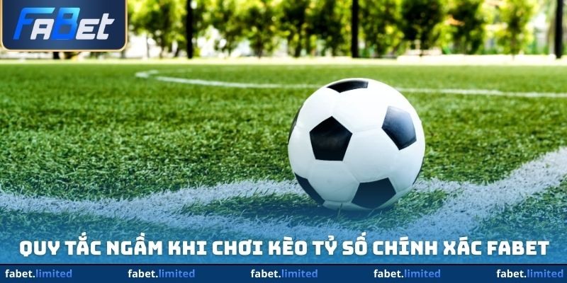 Quy tắc ngầm khi chơi kèo tỷ số chính xác FABET chính xác FABET